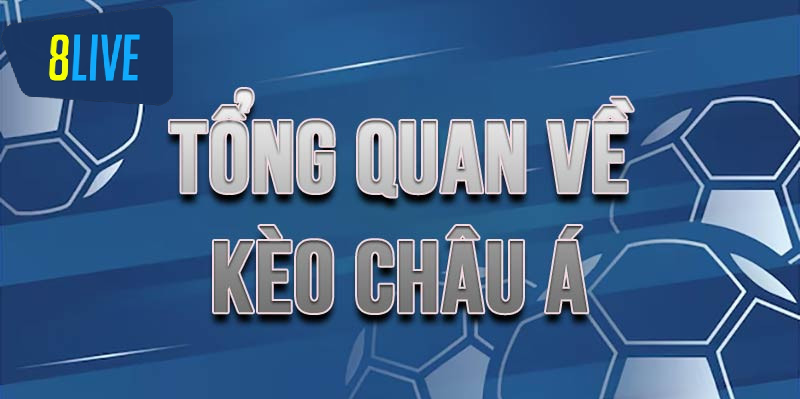 Tổng quan về kèo châu á tại 8live